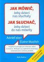 Jak mówić, żeby dzieci nas słuchały. Jak słuchać, żeby dzieci do nas mówiły