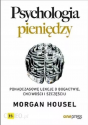Psychologia pieniędzy. Ponadczasowe lekcje o bogactwie, chciwości i szczęściu
